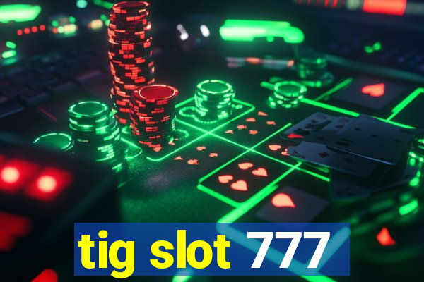 tig slot 777